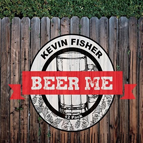 Kevin Fisher Beer Me 