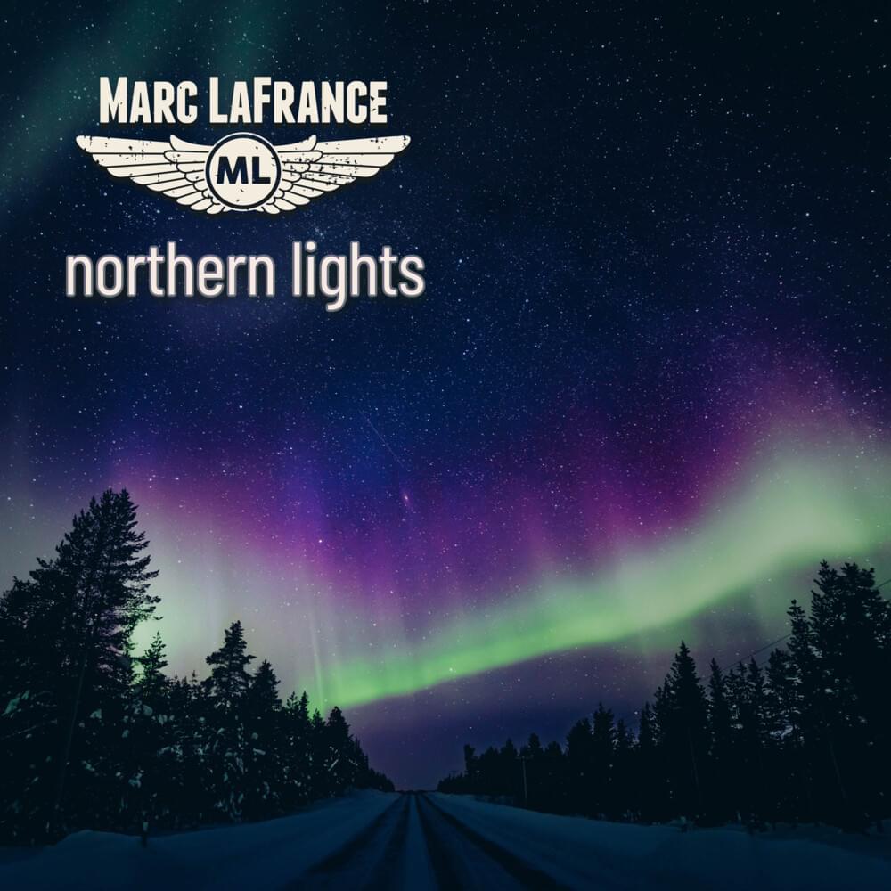 Marc LaFrance Releases New Single “Northern Lights” with Proceeds to Support Our Troops