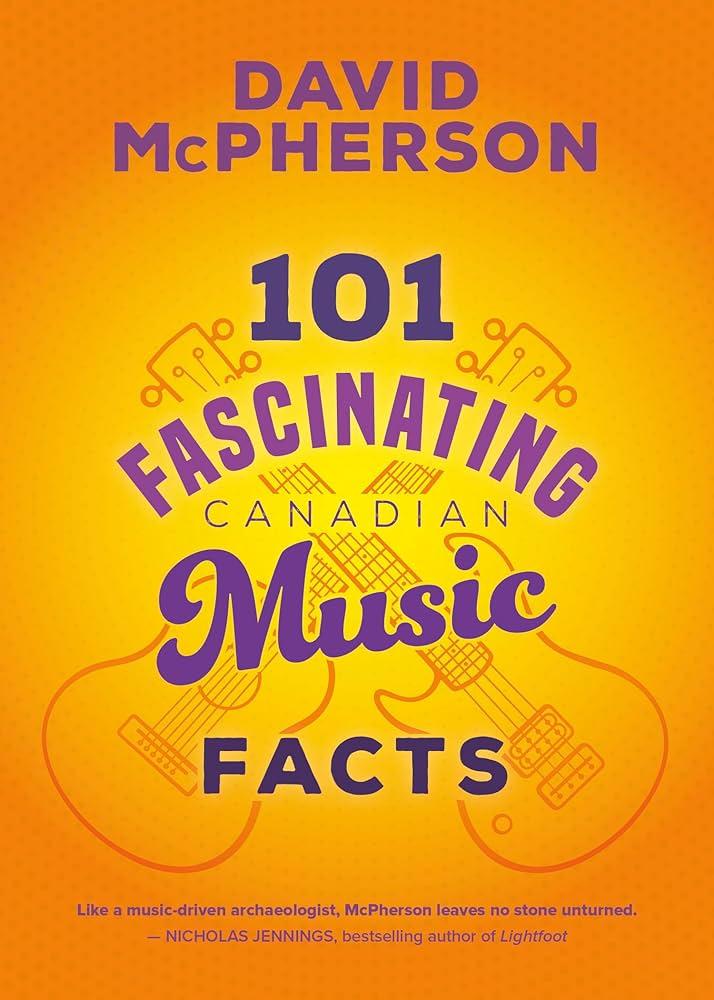 101 True Stories to Surprise And Delight Canadian Music Fans