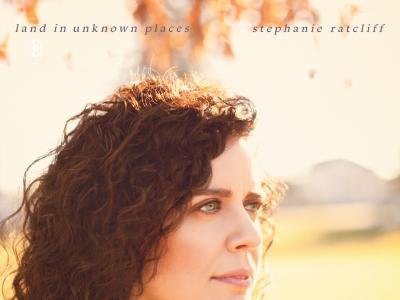 Stephanie Ratcliff Land in Unknown Places