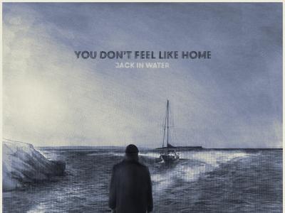 You Don't Feel Like Home Jack in Water