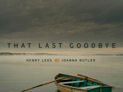 The Last Goodbye Henry Lees & Joanna Butler